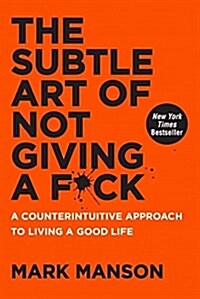 The Subtle Art of Not Giving A F*Ck: A Counterintuitive Approach to Living a Good Life (Paperback)