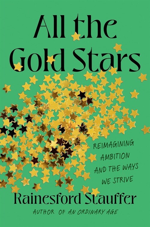 All the Gold Stars: Reimagining Ambition and the Ways We Strive (Hardcover)