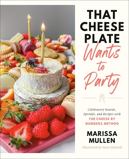 That Cheese Plate Wants to Party: Festive Boards, Spreads, and Recipes with the Cheese by Numbers Method (Hardcover)