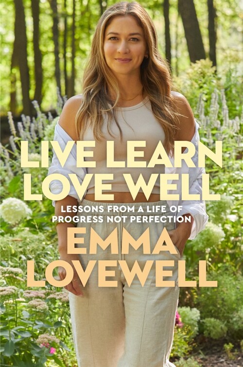 Live Learn Love Well: Lessons from a Life of Progress Not Perfection (Hardcover)