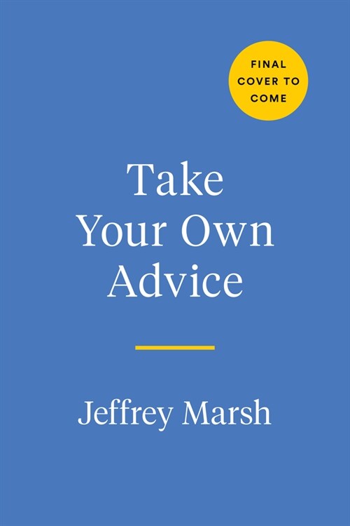 Take Your Own Advice: Learn to Trust Your Inner Voice and Start Helping Yourself (Paperback)