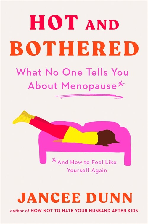 Hot and Bothered: What No One Tells You about Menopause and How to Feel Like Yourself Again (Hardcover)