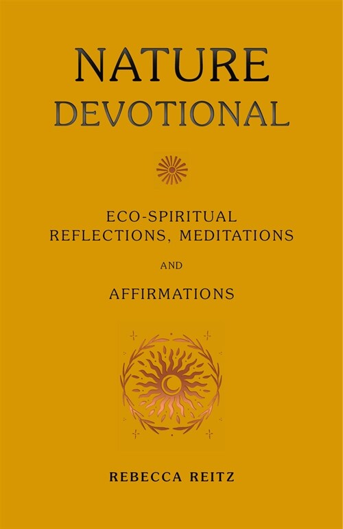 Nature Devotional : Eco-spiritual reflections, meditations & affirmations (Hardcover)