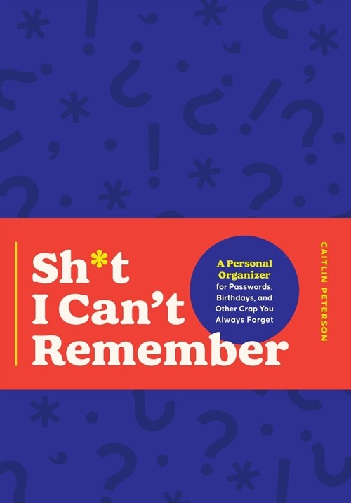 Stuff I Can't Remember: A Personal Organizer for Passwords, Birthdays, and Other Crap You Always Forget (Paperback)