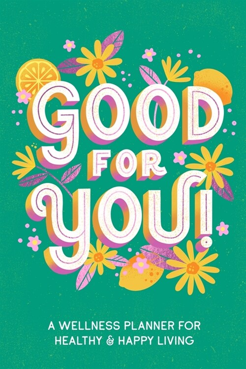 Good for You!: A Wellness Planner for Healthy and Happy Living (Paperback)