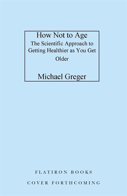 How Not to Age: The Scientific Approach to Getting Healthier as You Get Older (Hardcover)