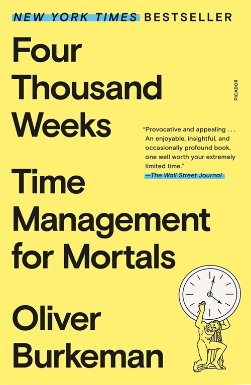 Four Thousand Weeks: Time Management for Mortals (Paperback)