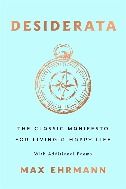 Desiderata: The Classic Manifesto for Living a Happy Life: With Additional Poems (Paperback)