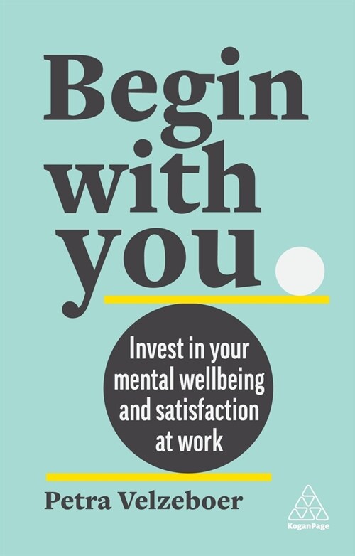 Begin with You: Boost Your Mental Wellbeing and Satisfaction at Work (Paperback)