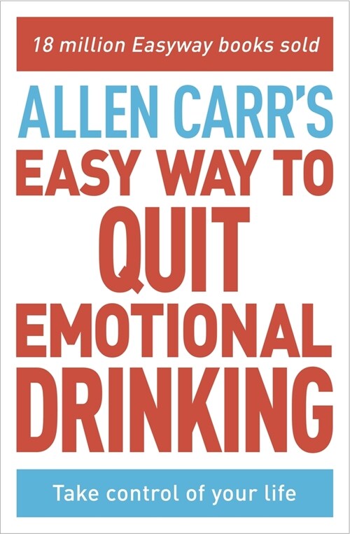 Allen Carr's Easy Way to Quit Emotional Drinking: Enjoy Your Life Free from Alcohol (Paperback)