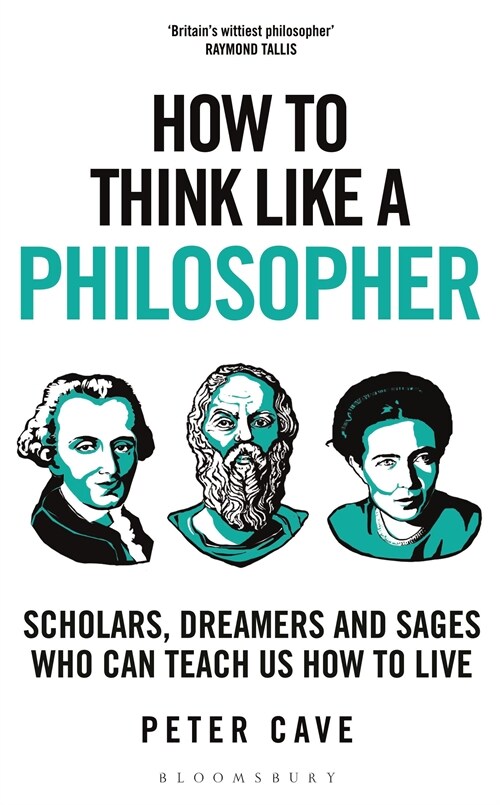 How to Think Like a Philosopher : Scholars, Dreamers and Sages Who Can Teach Us How to Live (Hardcover)