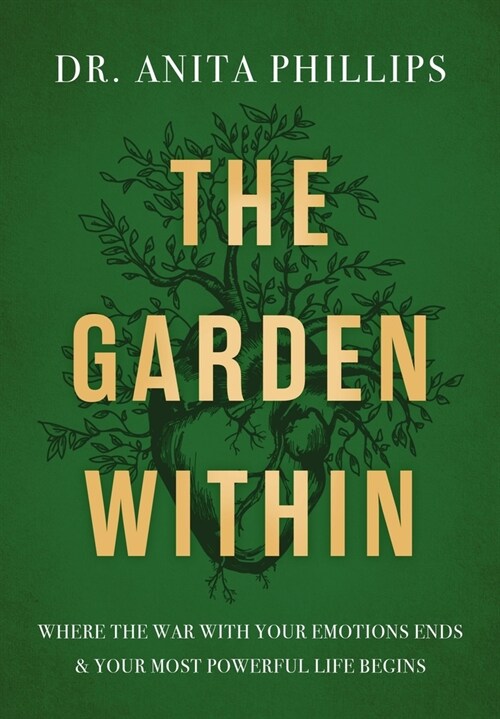 The Garden Within: Where the War with Your Emotions Ends and Your Most Powerful Life Begins (Hardcover)