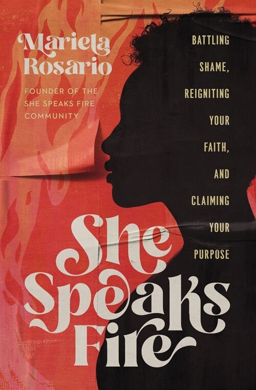 She Speaks Fire: Battling Shame, Reigniting Your Faith, and Claiming Your Purpose (Hardcover)
