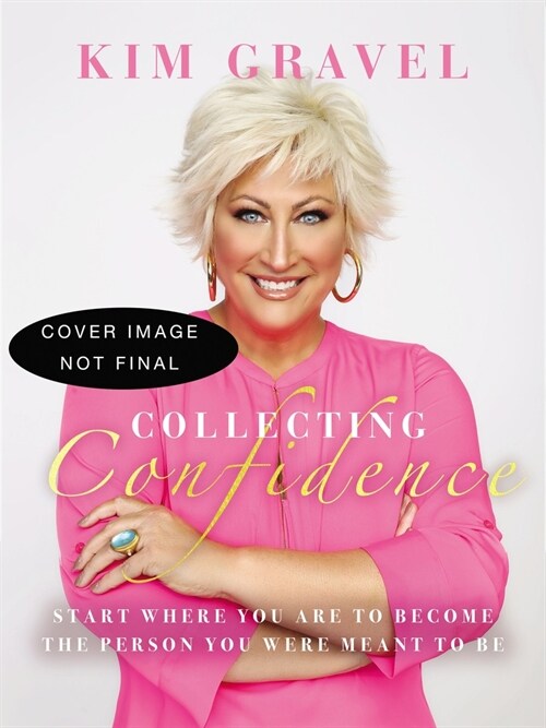 Collecting Confidence: Start Where You Are to Become the Person You Were Meant to Be (Hardcover)