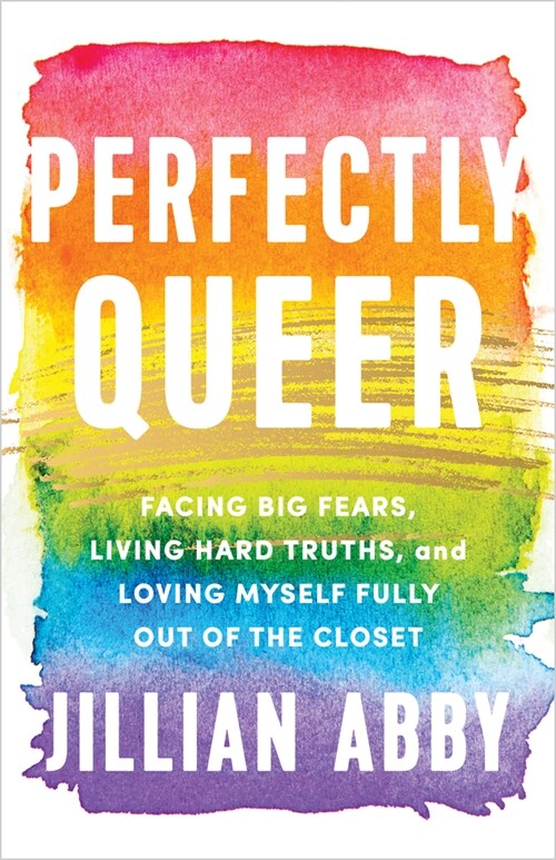 Perfectly Queer: Facing Big Fears, Living Hard Truths, and Loving Myself Fully Out of the Closet (Paperback)