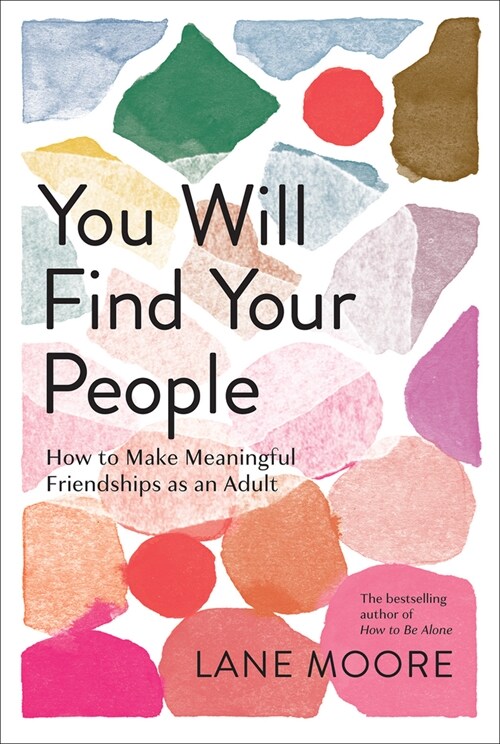 You Will Find Your People: How to Make Meaningful Friendships as an Adult (Hardcover)