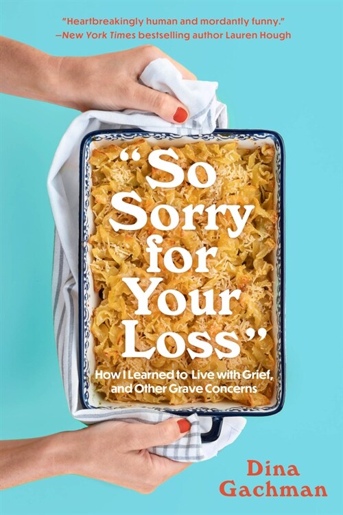 So Sorry for Your Loss: How I Learned to Live with Grief, and Other Grave Concerns (Paperback)