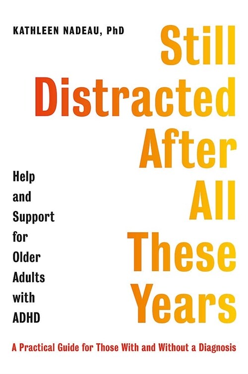 Still Distracted After All These Years : Help and Support for Older Adults with ADHD (Paperback)