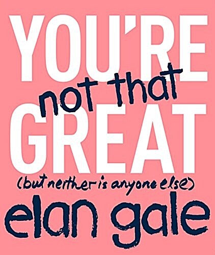 You're Not That Great: (But Neither Is Anyone Else) (Paperback)