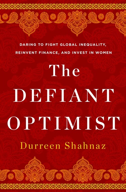The Defiant Optimist: Daring to Fight Global Inequality, Reinvent Finance, and Invest in Women (Hardcover)