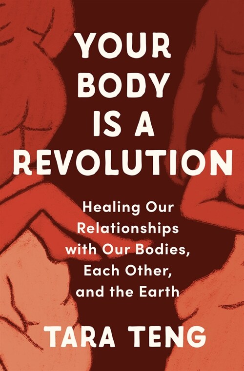 Your Body Is a Revolution: Healing Our Relationships with Our Bodies, Each Other, and the Earth (Hardcover)
