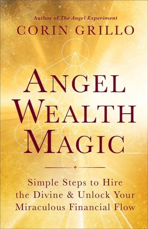 Angel Wealth Magic: Simple Steps to Hire the Divine & Unlock Your Miraculous Financial Flow (Paperback)