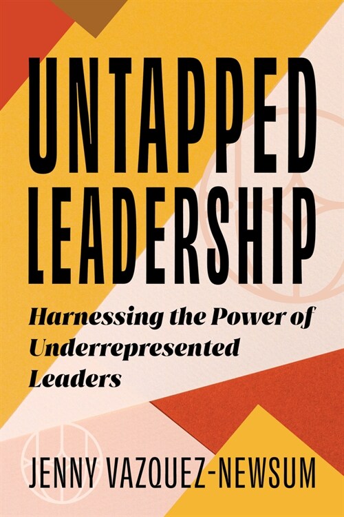 Untapped Leadership: Harnessing the Power of Underrepresented Leaders (Paperback)