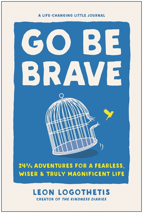 Go Be Brave: 24 3/4 Adventures for a Fearless, Wiser, and Truly Magnificent Life (Hardcover)