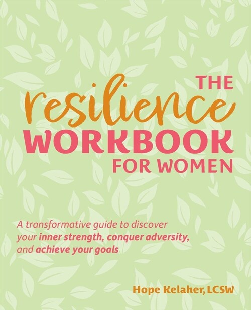 The Resilience Workbook for Women: A Transformative Guide to Discover Your Inner Strength, Conquer Adversity, and Achieve Your Goals (Paperback)