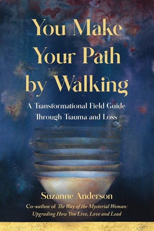 You Make Your Path by Walking: A Transformational Field Guide Through Trauma and Loss (Paperback)