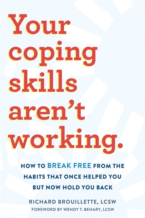 Your Coping Skills Aren't Working: How to Break Free from the Habits That Once Helped You But Now Hold You Back (Paperback)