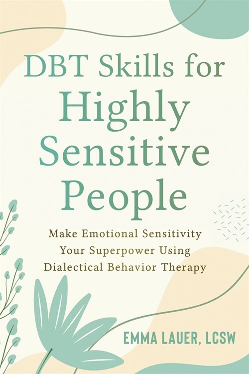 Dbt Skills for Highly Sensitive People: Make Emotional Sensitivity Your Superpower Using Dialectical Behavior Therapy (Paperback)