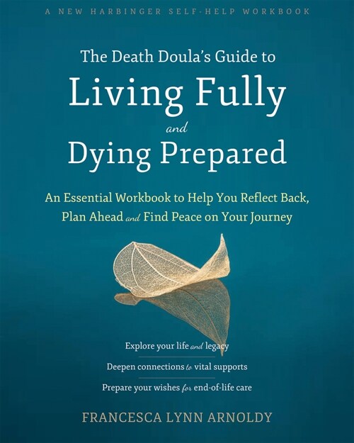 The Death Doula's Guide to Living Fully and Dying Prepared: An Essential Workbook to Help You Reflect Back, Plan Ahead, and Find Peace on Your Journey (Paperback)
