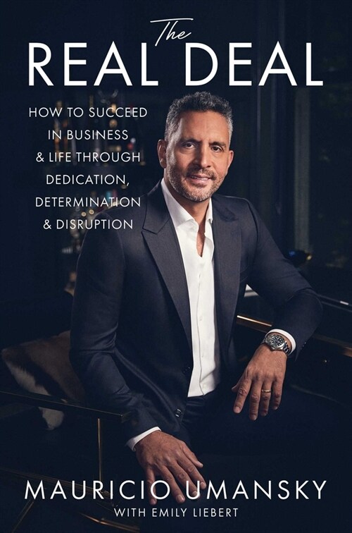 The Real Deal: How to Succeed in Business & Life Through Dedication, Determination & Disruption (Hardcover)