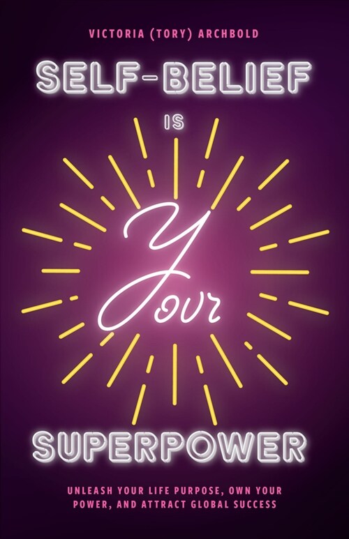 Self-Belief Is Your Superpower: Unleash Your Life Purpose, Own Your Power, and Attract Global Success (Paperback)