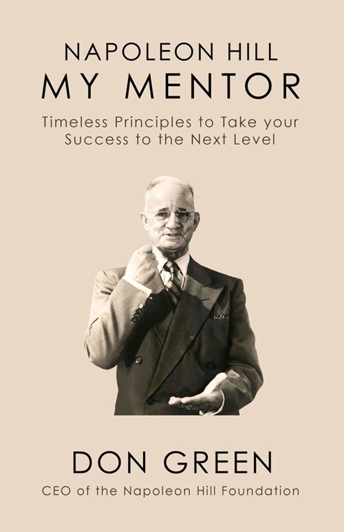 Napoleon Hill My Mentor: Timeless Principles to Take Your Success to the Next Level (Paperback)