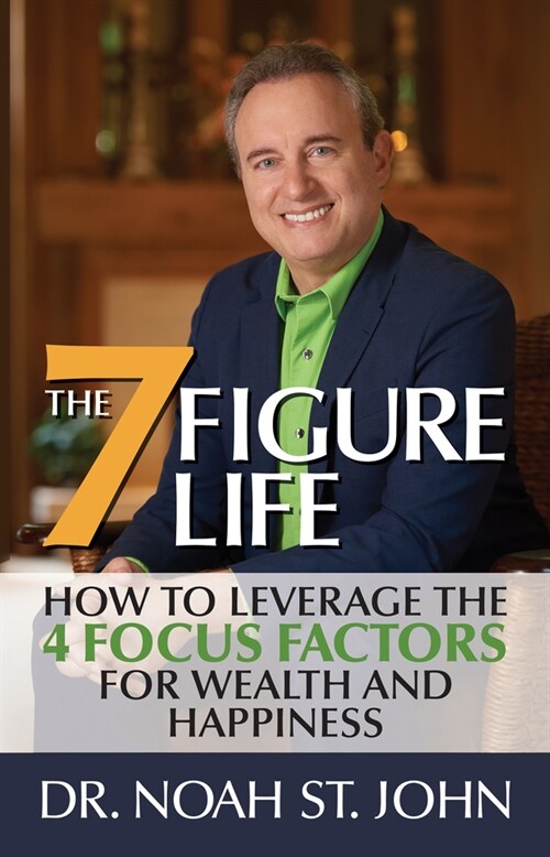 The 7-Figure Life: How to Leverage the 4 Focus Factors for Wealth and Happiness (Hardcover)