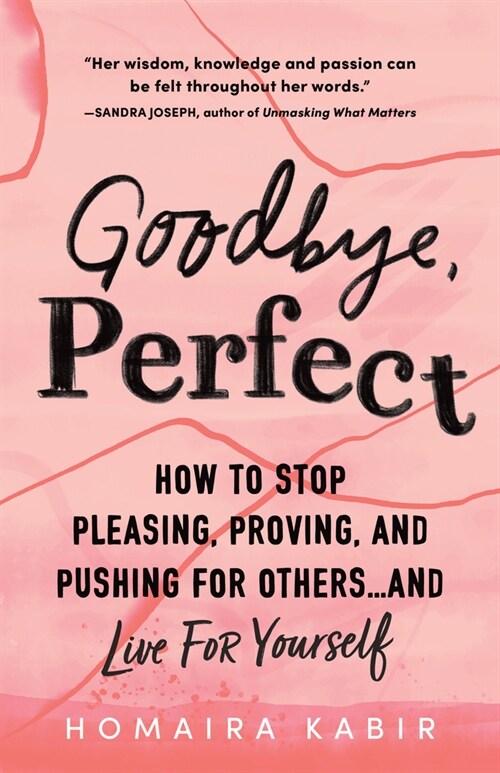 Goodbye, Perfect: How to Stop Pleasing, Proving, and Pushing for Others... and Live for Yourself (Paperback)