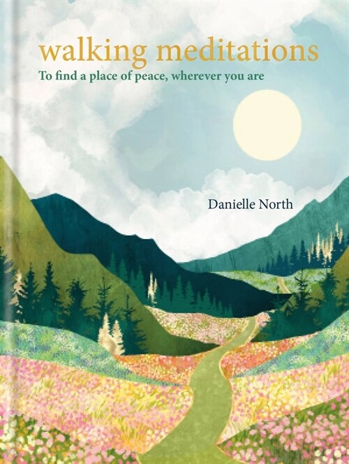 Walking Meditations: To Find a Place of Peace, Wherever You Are (Hardcover)