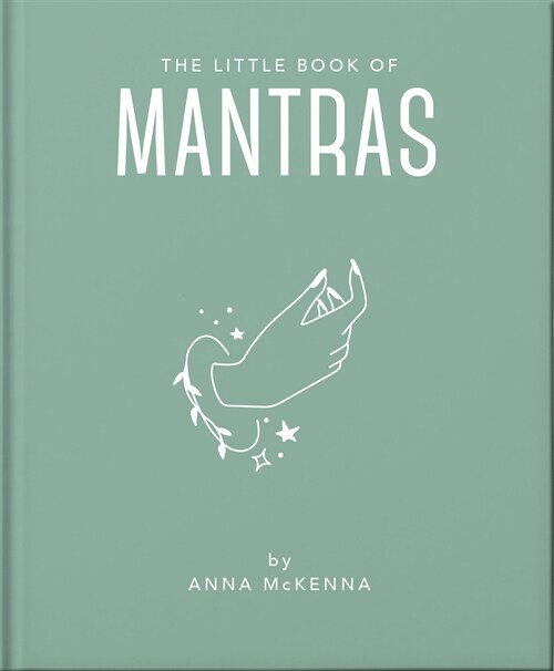 The Little Book of Mantras : Invocations for self-esteem, health and happiness (Hardcover)