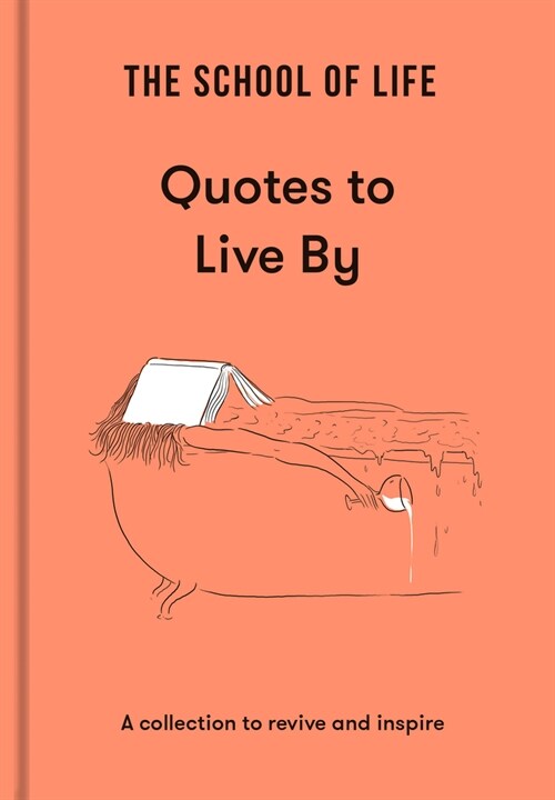 The School of Life: Quotes to Live By : a collection to revive and inspire (Hardcover)