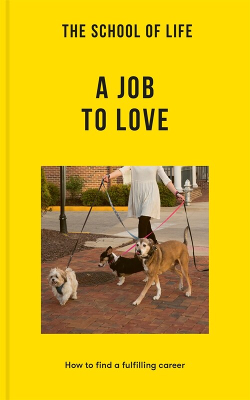 The School of Life: A Job to Love: How to Find a Fulfilling Career (Paperback)