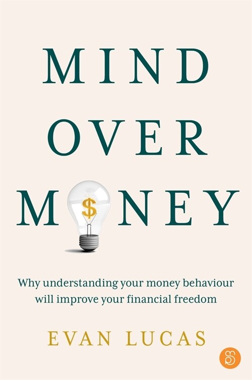 [POD] Mind Over Money: Why Understanding Your Money Behaviour Will Improve Your Financial Freedom (Paperback)