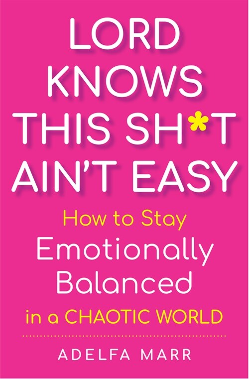 Lord Knows This Sh*t Ain't Easy: How to Stay Emotionally Balanced in a Chaotic World (Paperback)