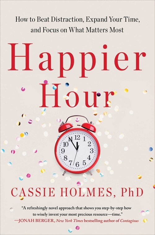 Happier Hour: How to Beat Distraction, Expand Your Time, and Focus on What Matters Most (Paperback)