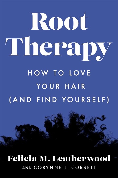 Root Therapy: How to Love Your Hair (and Find Yourself) (Hardcover)