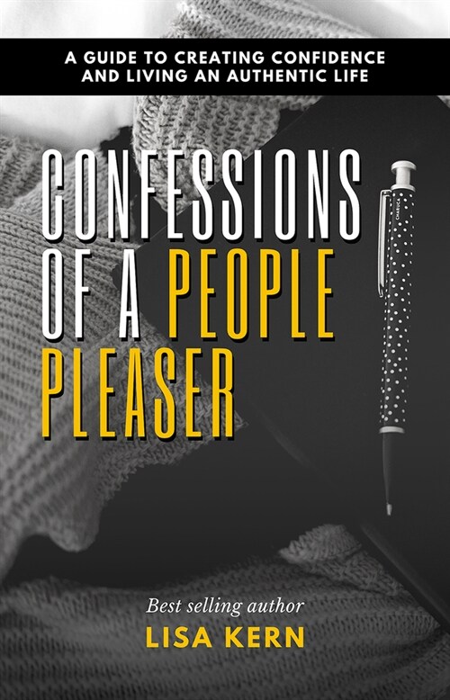 Confessions of a People Pleaser: A Guide to Creating Confidence and Living an Authentic Life (Paperback)