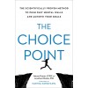 The Choice Point: The Scientifically Proven Method to Push Past Mental Walls and Achieve Your Goals (Hardcover)