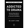 Addicted to Drama: Healing Dependency on Crisis and Chaos in Yourself and Others (Hardcover)
