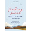 Finding Peace: Prayer Journal for Women: Weekly Devotions, Prompts, and Exercises for Managing Anxiety (Paperback)
